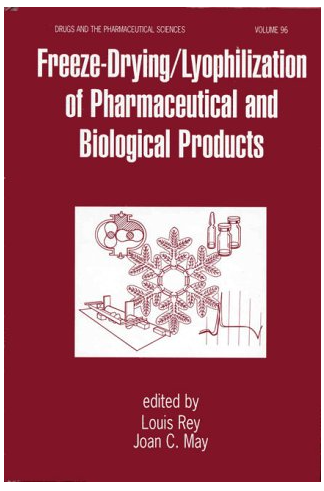 Freeze-Drying And Lyophilization Of Pharmaceutical And Biological Products (DRUGS AND THE PHARMACEUTICAL SCIENCES: A SERIES OF TEXTBOOKS AND MONOGRAPH